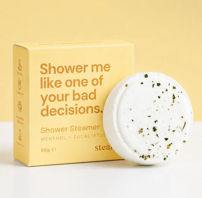 Shower Me Like One Of Your Bad Decisions, Shower Steamer